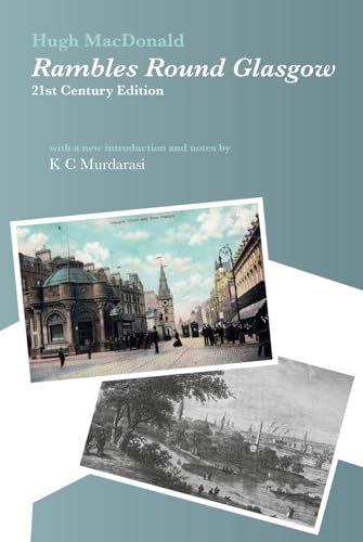 Rambles Round Glasgow (annotated): 21st Century Edition with a new introduction and notes by K C Murdarasi