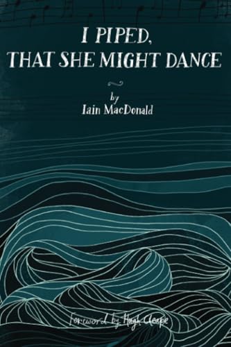 I Piped, That She Might Dance: The Lost Journal of Angus MacKay, Piper to Queen Victoria von Blackwater Press