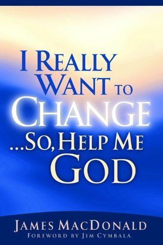 I Really Want to Change ...: So, Help Me God : God's Power to Transform Lives