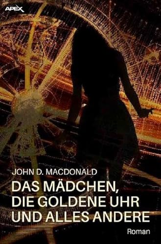 DAS MÄDCHEN, DIE GOLDENE UHR UND ALLES ANDERE: Der Science-Fiction-Klassiker!