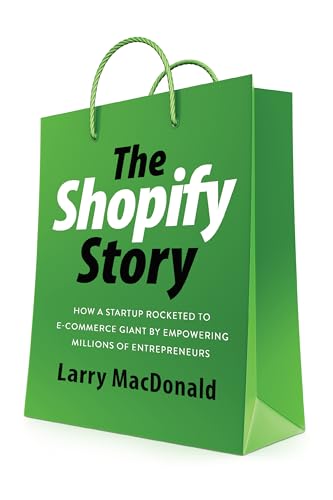 The Shopify Story: How a Startup Rocketed to E-commerce Giant by Empowering Millions of Entrepreneurs von ECW Press