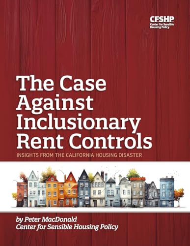 The Case Against Inclusionary Rent Controls: Insights from the California Housing Disaster von Bookbaby