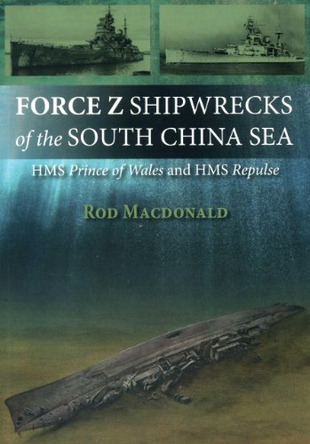 Force Z Shipwrecks of the South China Sea: HMS Prince of Wales and HMS Repulse