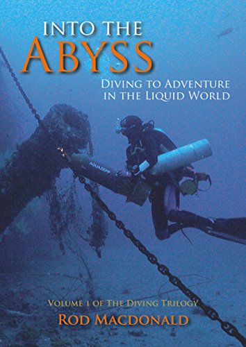 Into the Abyss: Diving to Adventure in the Liquid World (The Diving Trilogy, Band 1)