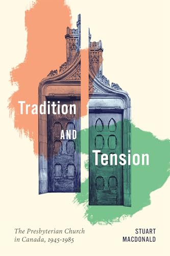 Tradition and Tension: The Presbyterian Church in Canada, 1945–1985 (Mcgill-queen's Studies in the History of Religion) von McGill-Queen's University Press