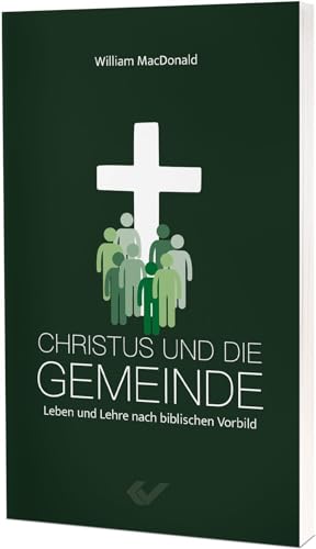 Christus und die Gemeinde: Leben und Lehre nach biblischen Vorbild von CHRISTLICHE VERLAGSGESELLSCHAFT