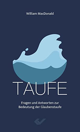 Taufe: Fragen und Antworten zur Bedeutung der Glaubenstaufe von Christliche Verlagsgesellschaft