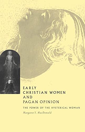Early Christian Women Pagan Opinion: The Power of the Hysterical Woman von Cambridge University Press