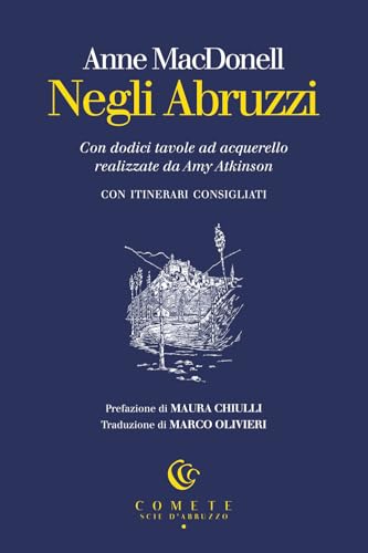 Negli Abruzzi. Con dodici tavole ad acquerello realizzate da Amy Atkinson (Comete. Scie d'Abruzzo) von Ianieri