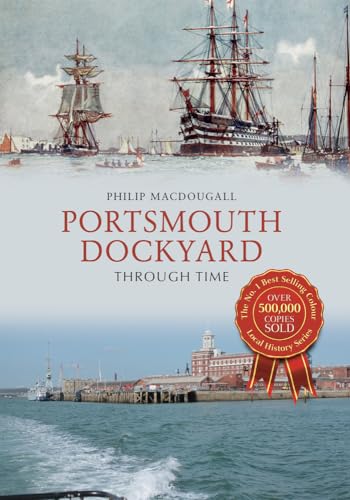 Portsmouth Dockyard Through Time von Amberley Publishing