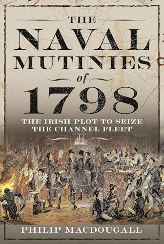 The Naval Mutinies of 1798: The Irish Plot to Seize the Channel Fleet von Pen & Sword Maritime