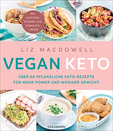 Vegan Keto: Über 60 pflanzliche Keto-Rezepte für mehr Power und weniger Gewicht - Mit Wochenplänen und Einkaufslisten