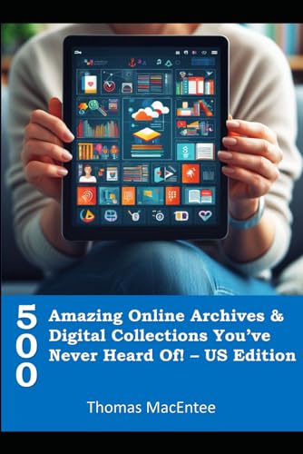 500 Amazing Online Archives and Digital Collections You've Never Heard Of: US Edition von Independently published