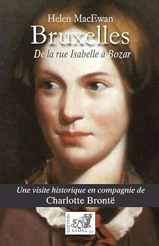 Bruxelles, de la rue Isabelle à Bozar: Une visite historique en compagnie de Charlotte Brontë (ESSAI) von Editions Samsa