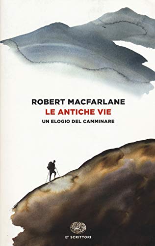 Le antiche vie: Un elogio del camminare (ET Scrittori) von Einaudi