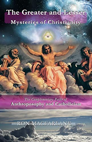 The Greater and Lesser Mysteries of Christianity: The Complementary Paths of Anthroposophy and Catholicism von Greater Mysteries Publications