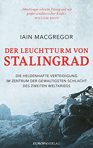 Der Leuchtturm von Stalingrad: Die heldenhafte Verteidigung im Zentrum der gewaltigsten Schlacht des Zweiten Weltkriegs von Europa Verlag München