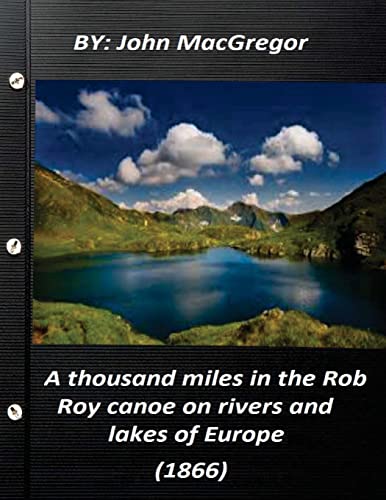 A thousand miles in the Rob Roy canoe on rivers and lakes of Europe (1866) von CREATESPACE