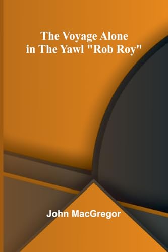 The Voyage Alone in the Yawl "Rob Roy" The Voyage Alone in the Yawl "Rob Roy" von Alpha Edition