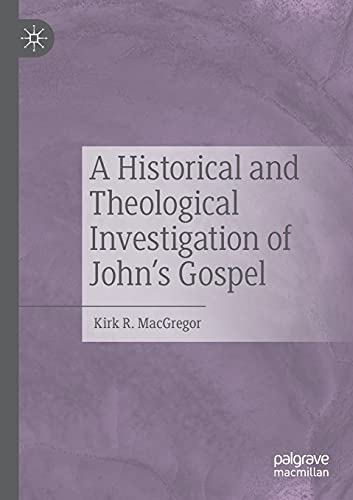 A Historical and Theological Investigation of John's Gospel