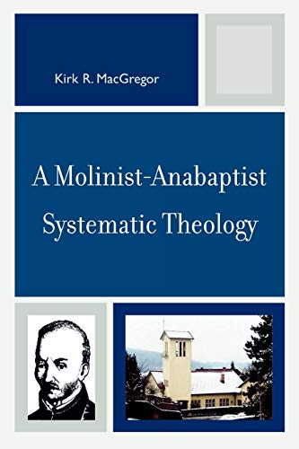 A Molinist-Anabaptist Systematic Theology von University Press of America