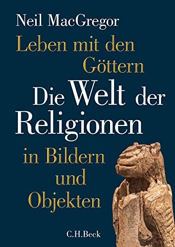 Leben mit den Göttern: Die Welt der Religionen in Bildern und Objekten