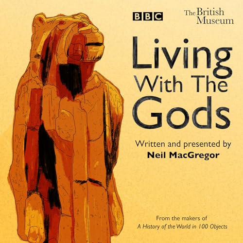 Living With The Gods: The BBC Radio 4 series Living With The Gods: The BBC Radio 4 series von BBC Physical Audio