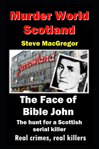 The Face of Bible John: The search for a Scottish Serial Killer (Murder World: Scotland, Band 5)