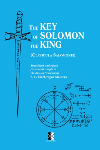The Key of Solomon the King: Clavicula Salomonis