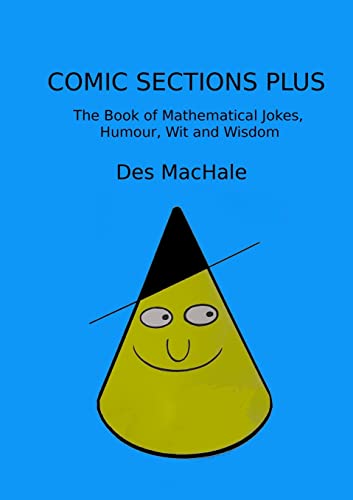 Comic Sections Plus: The Book of Mathematical Jokes, Humour, Wit and Wisdom