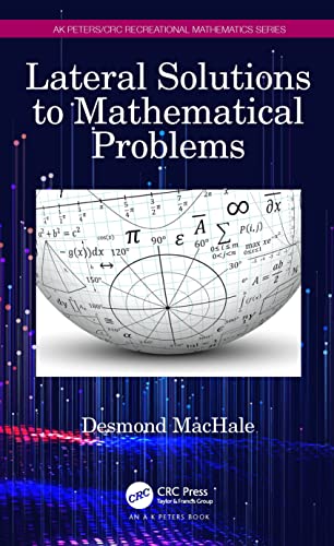 Lateral Solutions to Mathematical Problems (Ak Peters/Crc Recreational Mathematics)