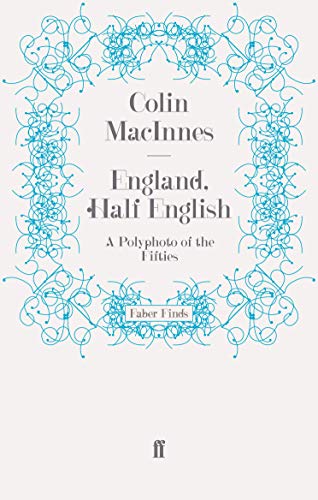 England, Half English: The Life and Times of Colin MacInnes: A Polyphoto of the Fifties von Faber & Faber