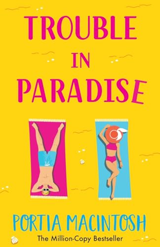 Trouble in Paradise: An absolutely hilarious enemies-to-lovers summer romantic comedy from MILLION-COPY bestseller Portia MacIntosh for 2024 Trouble in Paradise: An absolutely hilarious enemies-to-lovers summer romantic comedy from MILLION-COPY bestseller Portia MacIntosh for 2024