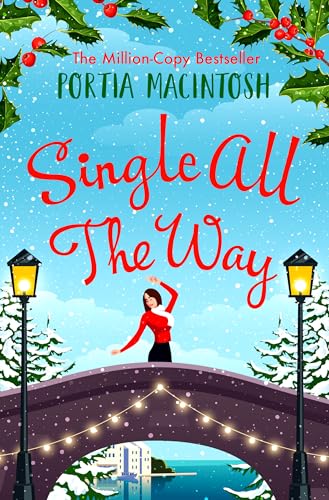 Single All The Way: A laugh-out-loud festive romantic comedy from MILLION-COPY BESTSELLER Portia MacIntosh Single All The Way: A laugh-out-loud festive romantic comedy from MILLION-COPY BESTSELLER Portia MacIntosh