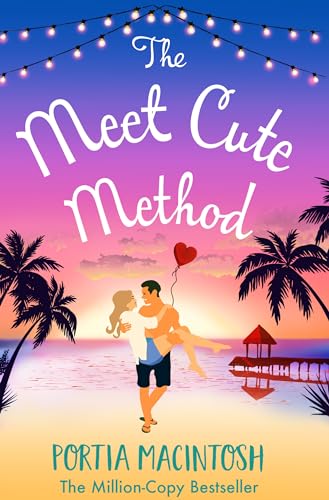 The Meet Cute Method: A laugh-out-loud forced proximity summer romance from MILLION-COPY BESTSELLER Portia MacIntosh