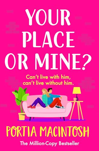 Your Place or Mine?: An opposites attract, enemies-to-lovers, forced proximity romantic comedy from MILLION-COPY BESTSELLER Portia MacIntosh von Boldwood Books