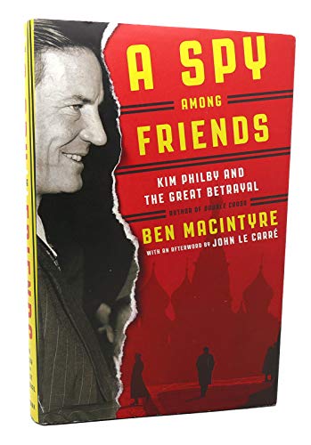 A Spy Among Friends: Kim Philby and the Great Betrayal A Spy Among Friends: Kim Philby and the Great Betrayal