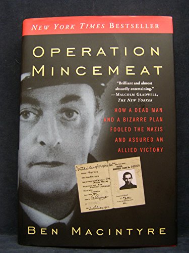 Operation Mincemeat: How a Dead Man and a Bizarre Plan Fooled the Nazis and Assured an Allied Victory Operation Mincemeat: How a Dead Man and a Bizarre Plan Fooled the Nazis and Assured an Allied Victory