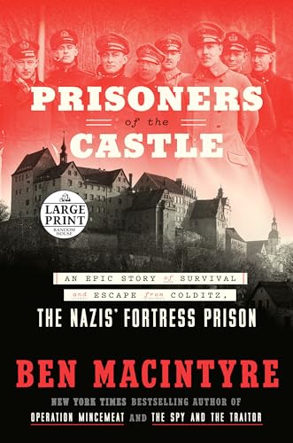 Prisoners of the Castle: An Epic Story of Survival and Escape from Colditz, the Nazis' Fortress Prison (Random House Large Print)