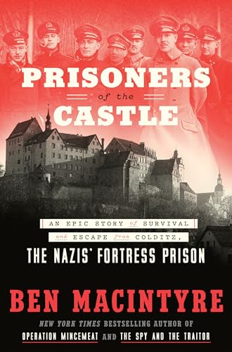 Prisoners of the Castle: An Epic Story of Survival and Escape from Colditz, the Nazis' Fortress Prison von Crown Publishing Group (NY)