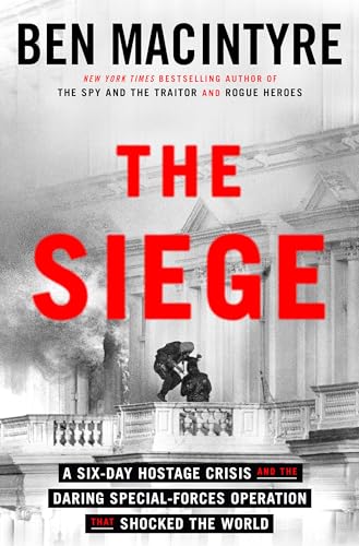 The Siege: A Six-day Hostage Crisis and the Daring Special-forces Operation That Shocked the World