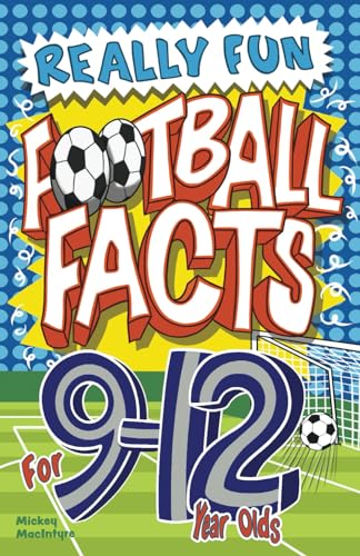 Really Fun Football Facts Book For 9-12 Year Olds: Illustrated Amazing Facts. The Ultimate Trivia Football Book For Kids (Activity Books For Kids)