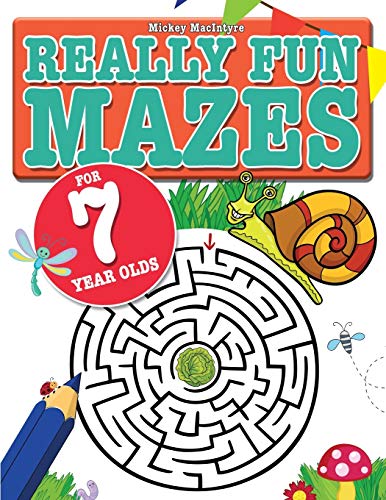 Really Fun Mazes For 7 Year Olds: Fun, brain tickling maze puzzles for 7 year old children Really Fun Mazes For 7 Year Olds: Fun, brain tickling maze puzzles for 7 year old children