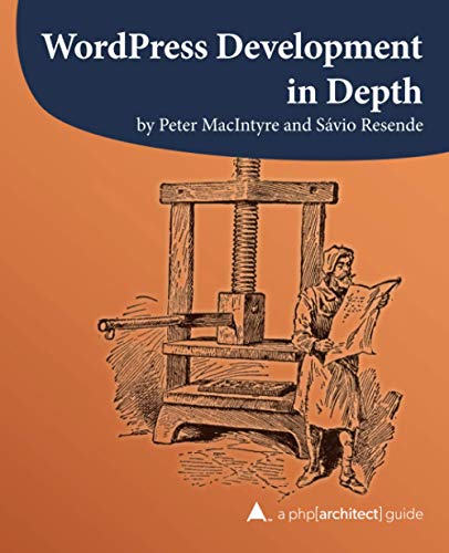 WordPress Development in Depth (A php[architect] guide, Band 7)