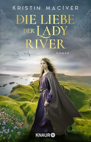 Die Liebe der Lady River: Roman | Band 2 der historischen Liebesroman-Reihe um die Töchter des Clans MacKay Die Liebe der Lady River: Roman | Band 2 der historischen Liebesroman-Reihe um die Töchter des Clans MacKay