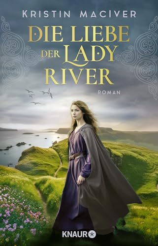 Die Liebe der Lady River: Roman | Band 2 der historischen Liebesroman-Reihe um die Töchter des Clans MacKay Die Liebe der Lady River: Roman | Band 2 der historischen Liebesroman-Reihe um die Töchter des Clans MacKay