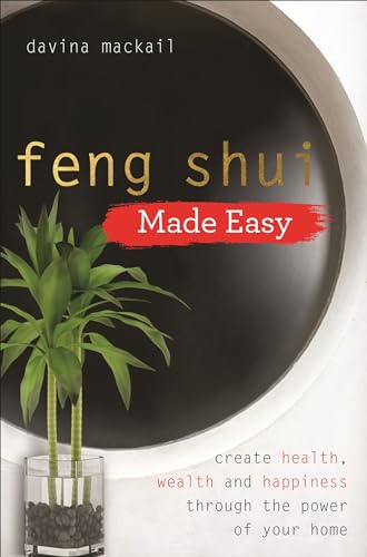 Feng Shui Made Easy: Create Health, Wealth and Happiness through the Power of Your Home Feng Shui Made Easy: Create Health, Wealth and Happiness through the Power of Your Home