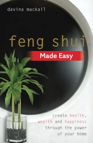 Feng Shui Made Easy: Create Health, Wealth and Happiness through the Power of Your Home
