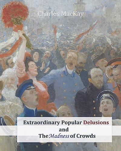 Extraordinary Popular Delusions and The Madness of Crowds Extraordinary Popular Delusions and The Madness of Crowds von CREATESPACE