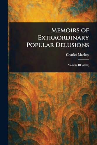 Memoirs of Extraordinary Popular Delusions Memoirs of Extraordinary Popular Delusions von Anson Street Press